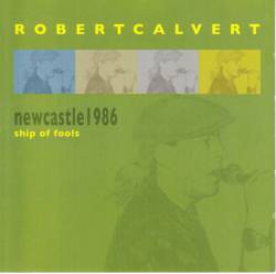 Robert Calvert : Ship of Fools, Newcastle 1986
